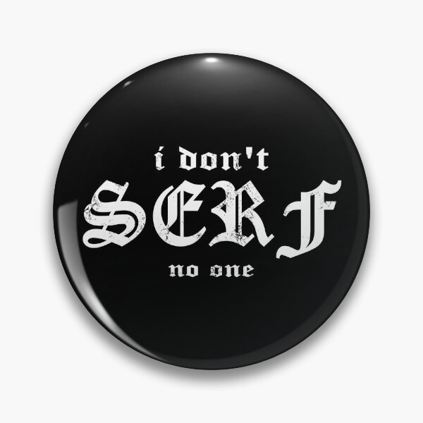 Item preview, Ton's home-made "I don't serf no one" tee designed and sold by M.F. Alfrey Merch.