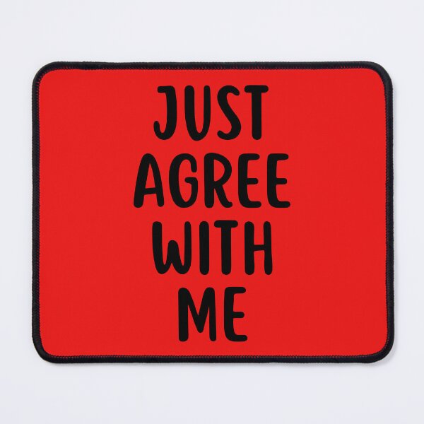 Item preview, Just Agree With Me designed and sold by glowdesigns.