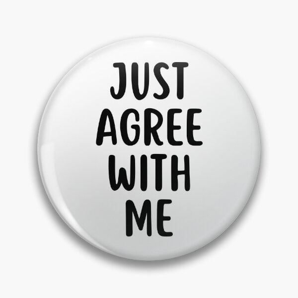 Item preview, Just Agree With Me designed and sold by glowdesigns.