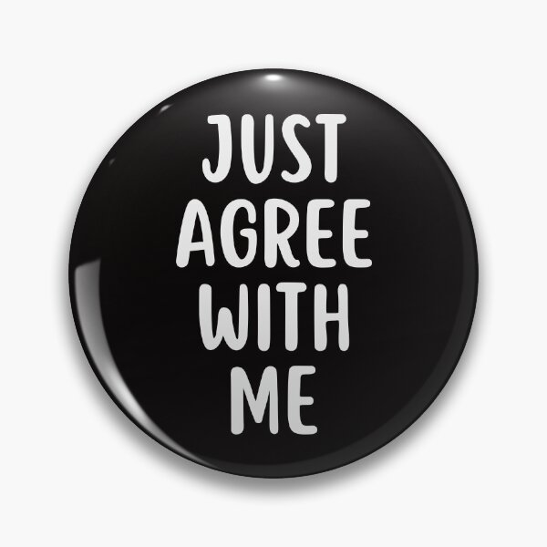 Item preview, Just Agree With Me designed and sold by glowdesigns.