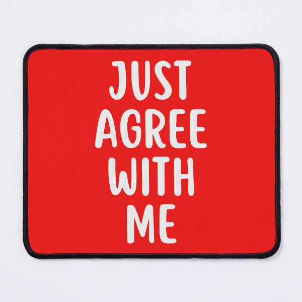 Item preview, Just Agree With Me designed and sold by glowdesigns.