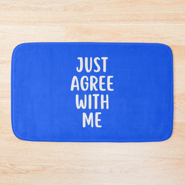 Item preview, Just Agree With Me designed and sold by glowdesigns.
