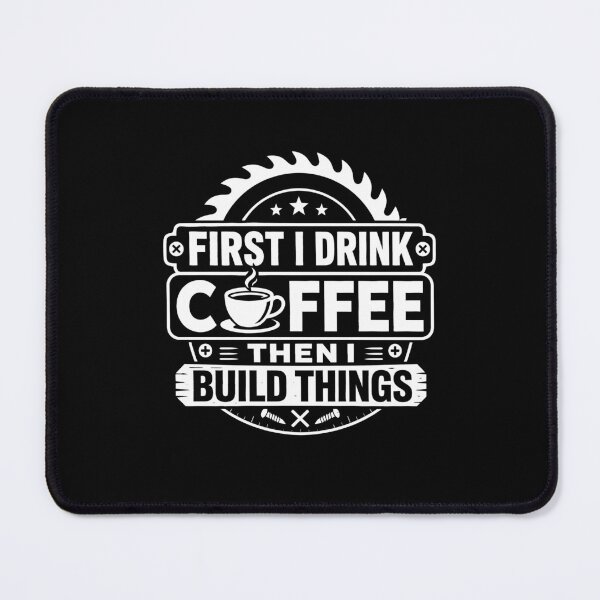 Item preview, First I Drink Coffee Then I Build Things designed and sold by haris-rana-wren.
