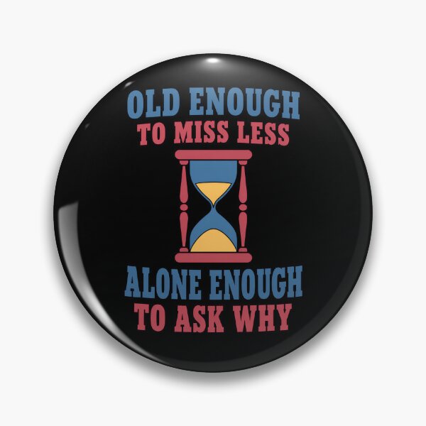 Item preview, Old Enough to Miss Less Alone Enough to Ask Why Existential Quote designed and sold by TeeTimeTreasure.