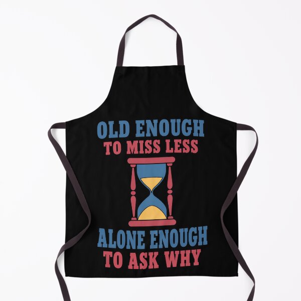 Item preview, Old Enough to Miss Less Alone Enough to Ask Why Existential Quote designed and sold by TeeTimeTreasure.