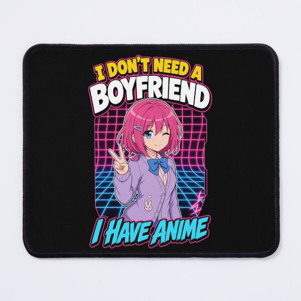 Item preview, I Don't Need a Boyfriend I Have Anime designed and sold by johnramirez89.