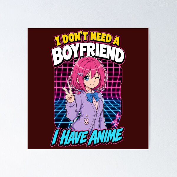 Item preview, I Don't Need a Boyfriend I Have Anime designed and sold by johnramirez89.