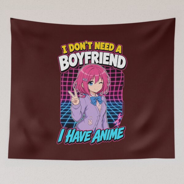Item preview, I Don't Need a Boyfriend I Have Anime designed and sold by johnramirez89.