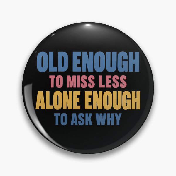 Item preview, Old Enough to Miss Less Alone Enough to Ask Why Existential Quote designed and sold by TeeTimeTreasure.