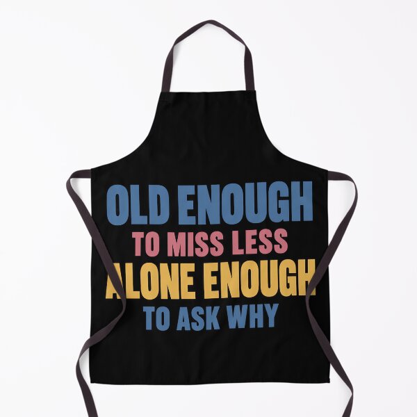 Item preview, Old Enough to Miss Less Alone Enough to Ask Why Existential Quote designed and sold by TeeTimeTreasure.
