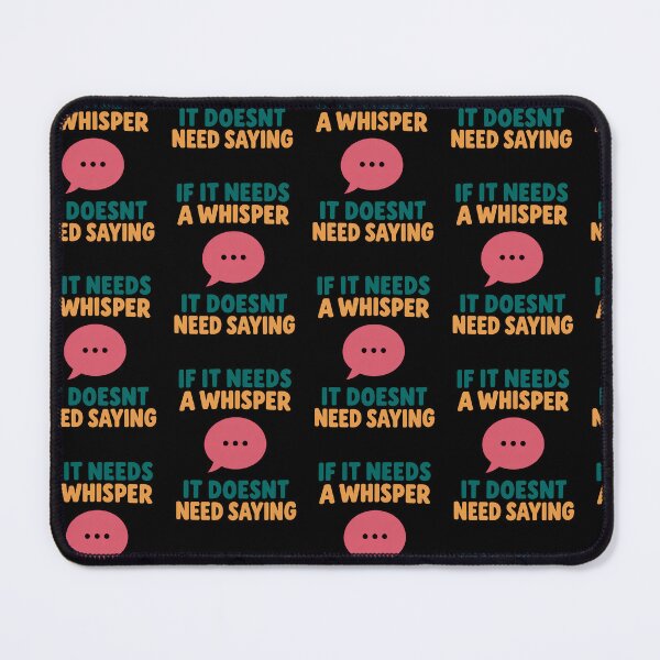 Item preview, If It Needs a Whisper It Doesn't Need Saying Funny Advice Quote designed and sold by TeeTimeTreasure.