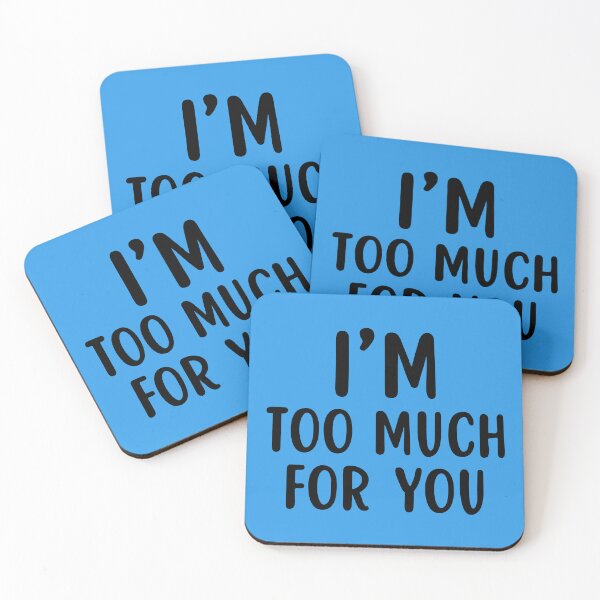 Item preview, I'm Too Much For You designed and sold by glowdesigns.