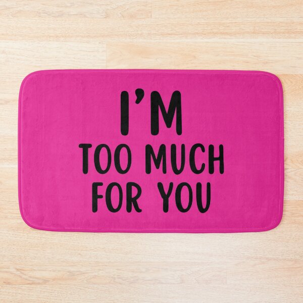 Item preview, I'm Too Much For You designed and sold by glowdesigns.