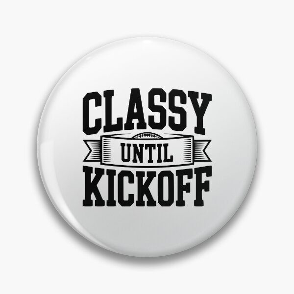 Item preview, Classy Until Kickoff designed and sold by Frank Ring.