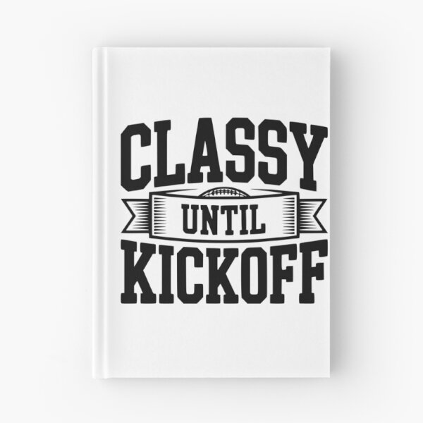 Item preview, Classy Until Kickoff designed and sold by Frank Ring.