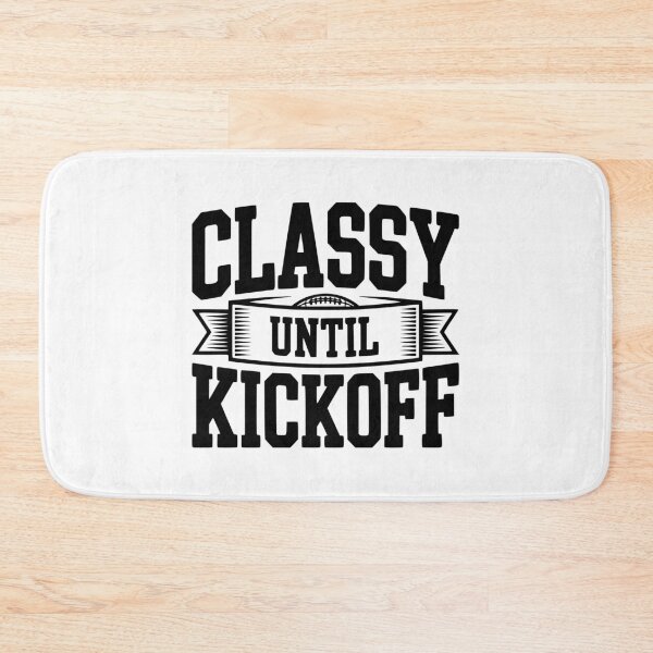 Item preview, Classy Until Kickoff designed and sold by Frank Ring.