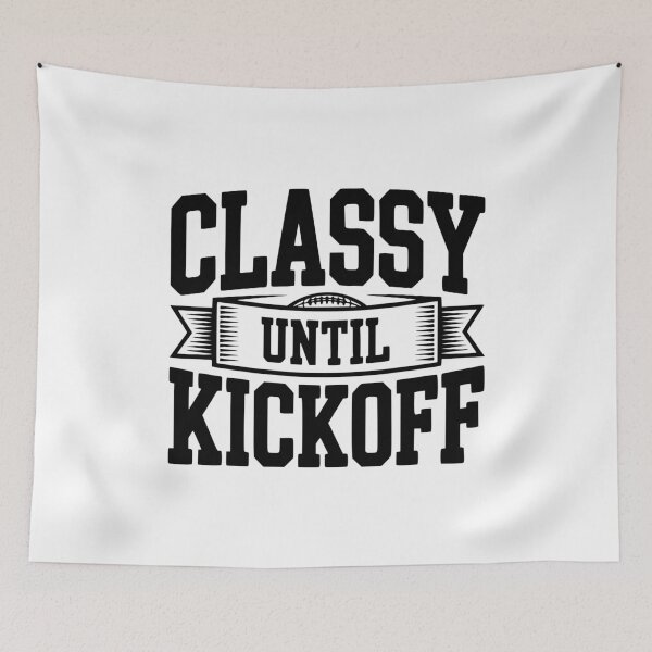 Item preview, Classy Until Kickoff designed and sold by Frank Ring.
