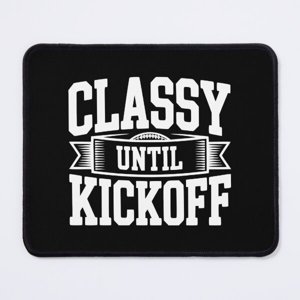 Item preview, Classy Until Kickoff designed and sold by Frank Ring.