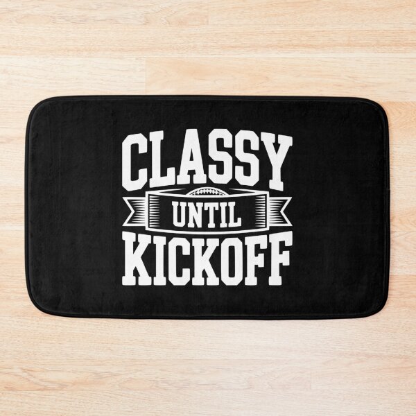 Item preview, Classy Until Kickoff designed and sold by Frank Ring.