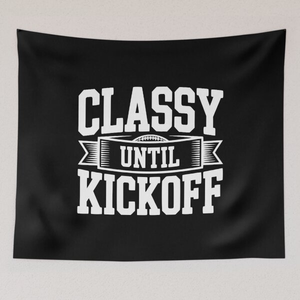 Item preview, Classy Until Kickoff designed and sold by Frank Ring.