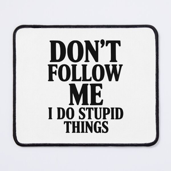 Item preview, Don't Follow Me I Do Stupid Things designed and sold by Frank Ring.