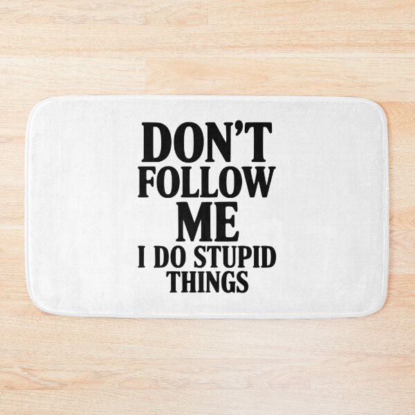 Item preview, Don't Follow Me I Do Stupid Things designed and sold by Frank Ring.