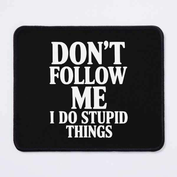 Item preview, Don't Follow Me I Do Stupid Things designed and sold by Frank Ring.
