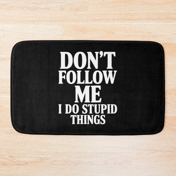 Item preview, Don't Follow Me I Do Stupid Things designed and sold by Frank Ring.