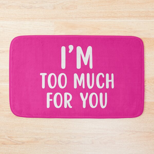Item preview, I'm Too Much For You designed and sold by glowdesigns.