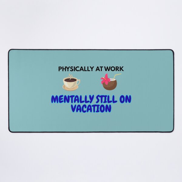Item preview, Physically At Work Mentally Still On Vacation - Funny Back To Work Workplace Quote designed and sold by Frafri92.