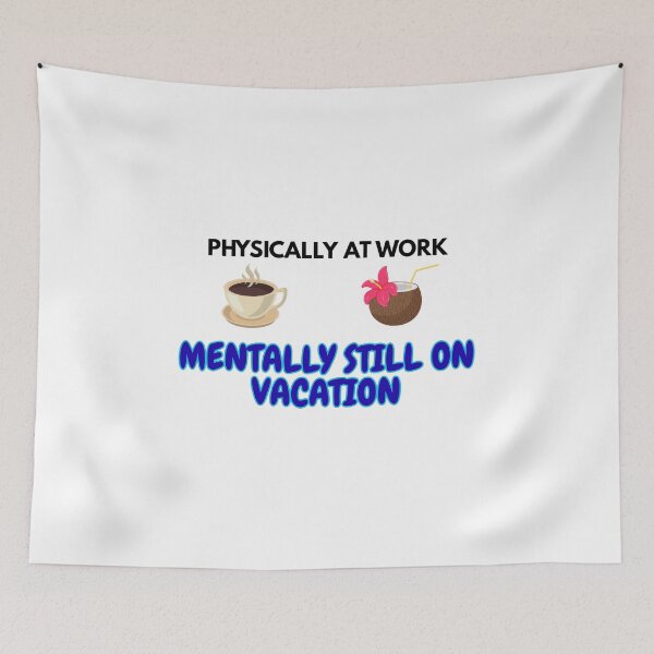 Item preview, Physically At Work Mentally Still On Vacation - Funny Back To Work Workplace Quote designed and sold by Frafri92.