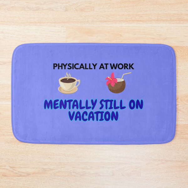 Item preview, Physically At Work Mentally Still On Vacation - Funny Back To Work Workplace Quote designed and sold by Frafri92.