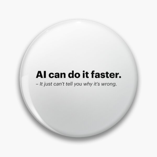 Item preview, AI can do it faster. - It just can't tell you why it's wrong | Anti-AI Meme (Black text) designed and sold by STUDIO-72.