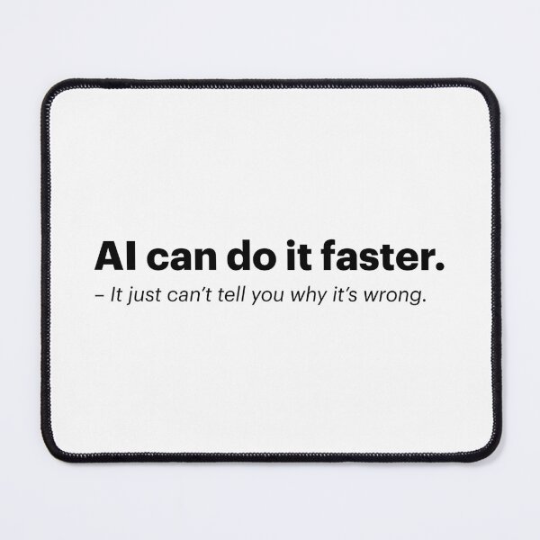 Item preview, AI can do it faster. - It just can't tell you why it's wrong | Anti-AI Meme (Black text) designed and sold by STUDIO-72.
