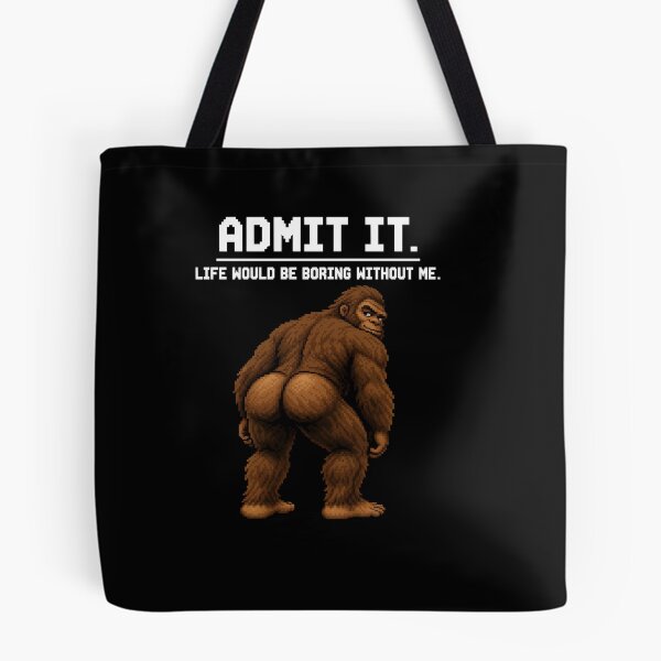 Item preview, Admit It Life Would Be Boring Without Me Funny Bigfoot Booty designed and sold by QLShop.
