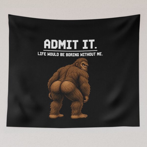 Item preview, Admit It Life Would Be Boring Without Me Funny Bigfoot Booty designed and sold by QLShop.