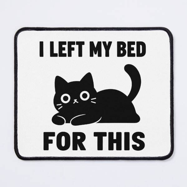 Item preview, I Left My Bed For This – Funny Black Cat designed and sold by Mavriboy.