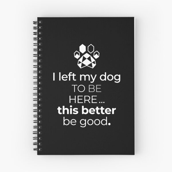 Item preview, I Left My Dog To Be Here This Better Be Good Dog Lover Owner designed and sold by PopStars1993.