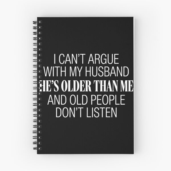 Item preview, I Can't Argue With My Husband He's Older Than Me And Old People Don't Listen Marriage Humor Wife Older Husband  designed and sold by PopStars1993.