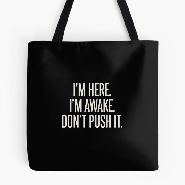 Item preview, I'm Here. I'm Awake. Don't Push It. Funny Sarcastic Grumpy Mood Quote Introvert designed and sold by PopStars1993.