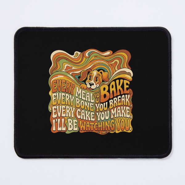 Item preview, Every Meal You Bake Every Bone You Break Every Cake You Make I'll Be Watching You Funny Dog Lover Pet Owner Humor designed and sold by PopStars1993.