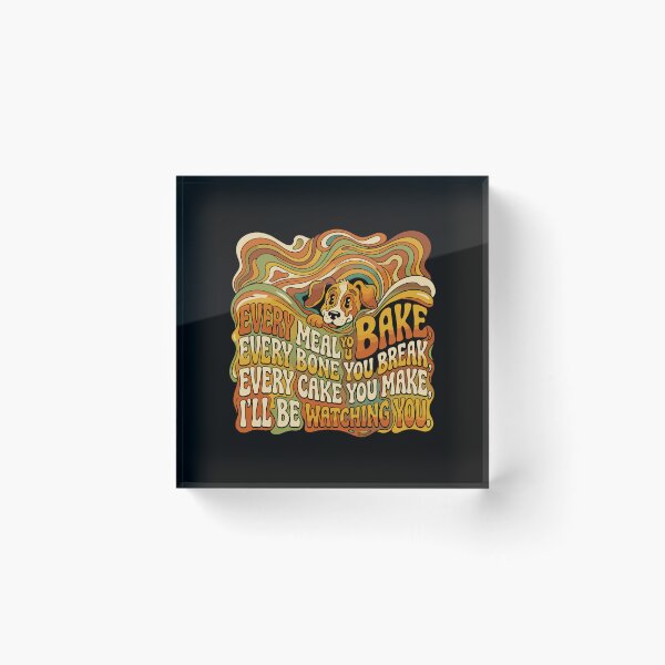 Item preview, Every Meal You Bake Every Bone You Break Every Cake You Make I'll Be Watching You Funny Dog Lover Pet Owner Humor designed and sold by PopStars1993.
