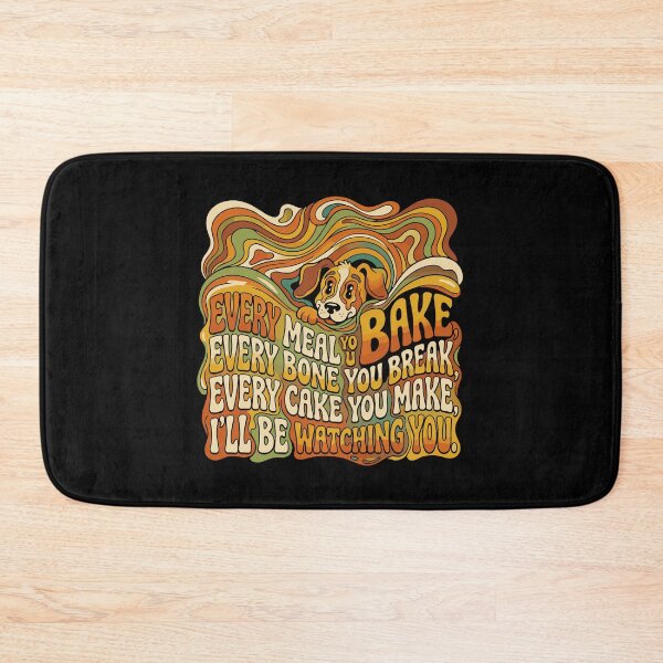 Item preview, Every Meal You Bake Every Bone You Break Every Cake You Make I'll Be Watching You Funny Dog Lover Pet Owner Humor designed and sold by PopStars1993.