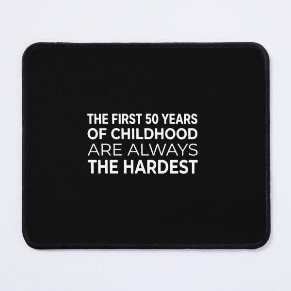 Item preview, The First 50 Years Of Childhood Are Always The Hardest Funny Fiftieth Birthday Humor designed and sold by PopStars1993.
