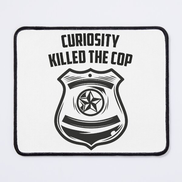 Item preview, Curiosity Killed the Cop – Funny Police Parody Design 3 designed and sold by WordPlayStudio.