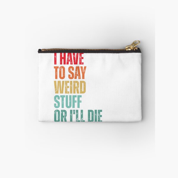 Item preview, I Have To Say Weird Stuff Or I'll Die designed and sold by Dondonmart.