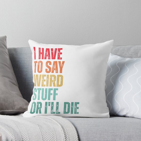 Item preview, I Have To Say Weird Stuff Or I'll Die designed and sold by Dondonmart.