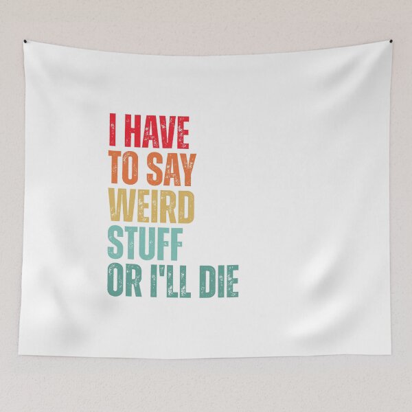 Item preview, I Have To Say Weird Stuff Or I'll Die designed and sold by Dondonmart.