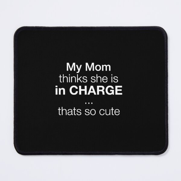 Item preview, My Mom Thinks She Is In CHARGE ... Thats So Cute Funny Mom Humor Mother's Day  designed and sold by PopStars1993.