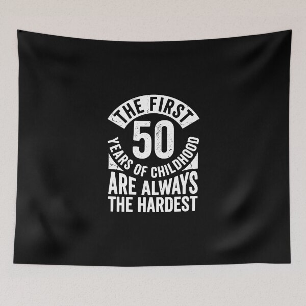 Item preview, The First 50 Years Of Childhood Are Always The Hardest Funny Fiftieth Birthday Humor designed and sold by PopStars1993.